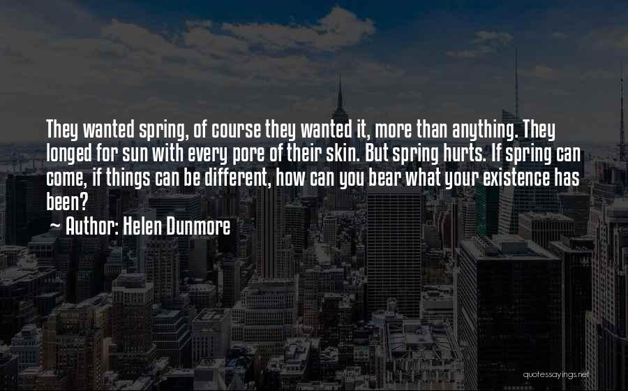 Helen Dunmore Quotes: They Wanted Spring, Of Course They Wanted It, More Than Anything. They Longed For Sun With Every Pore Of Their