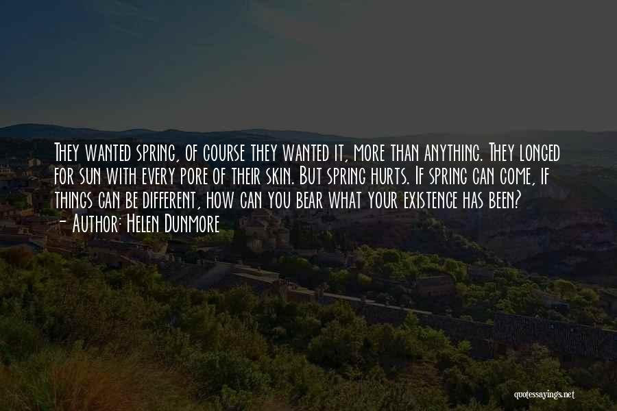 Helen Dunmore Quotes: They Wanted Spring, Of Course They Wanted It, More Than Anything. They Longed For Sun With Every Pore Of Their