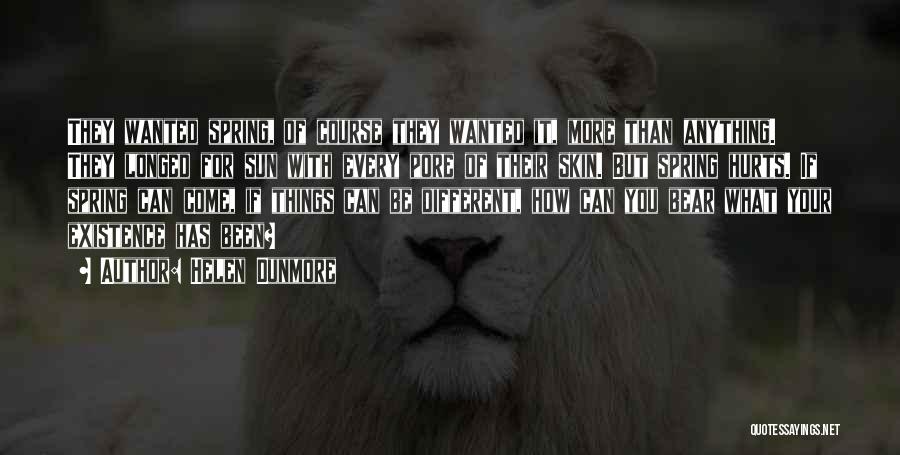 Helen Dunmore Quotes: They Wanted Spring, Of Course They Wanted It, More Than Anything. They Longed For Sun With Every Pore Of Their