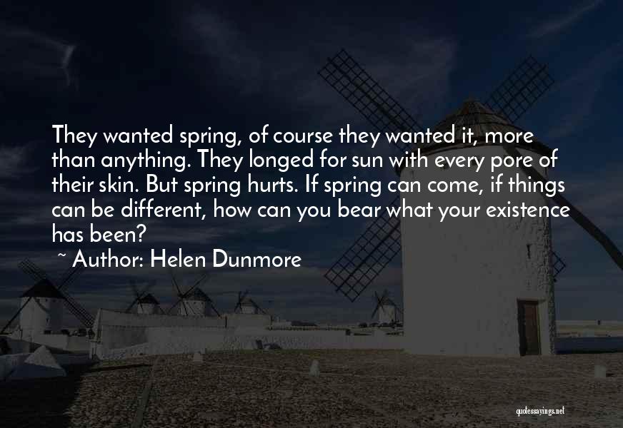 Helen Dunmore Quotes: They Wanted Spring, Of Course They Wanted It, More Than Anything. They Longed For Sun With Every Pore Of Their