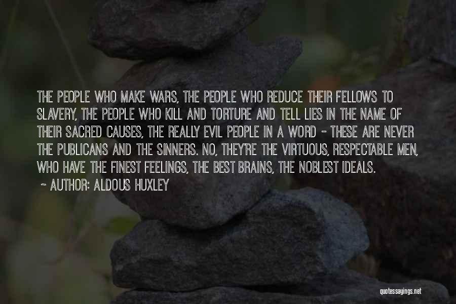 Aldous Huxley Quotes: The People Who Make Wars, The People Who Reduce Their Fellows To Slavery, The People Who Kill And Torture And