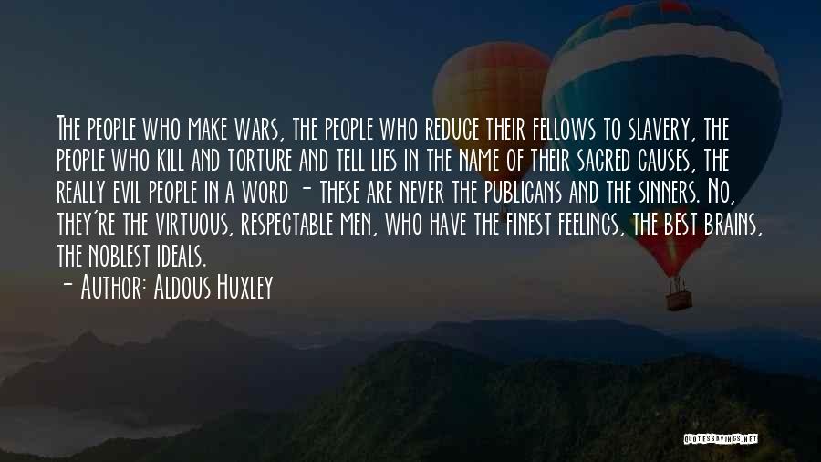 Aldous Huxley Quotes: The People Who Make Wars, The People Who Reduce Their Fellows To Slavery, The People Who Kill And Torture And