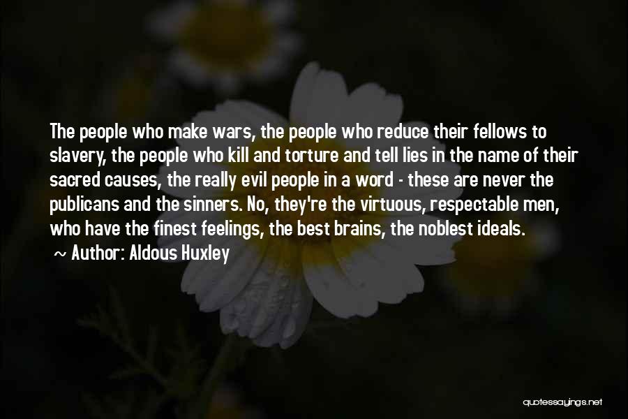 Aldous Huxley Quotes: The People Who Make Wars, The People Who Reduce Their Fellows To Slavery, The People Who Kill And Torture And