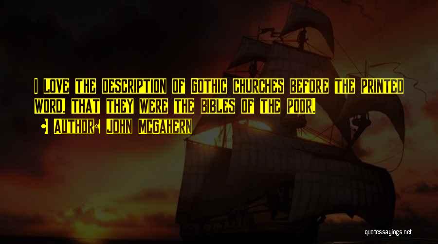 John McGahern Quotes: I Love The Description Of Gothic Churches Before The Printed Word, That They Were The Bibles Of The Poor.