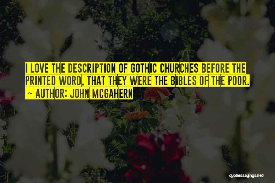 John McGahern Quotes: I Love The Description Of Gothic Churches Before The Printed Word, That They Were The Bibles Of The Poor.