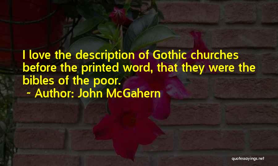 John McGahern Quotes: I Love The Description Of Gothic Churches Before The Printed Word, That They Were The Bibles Of The Poor.