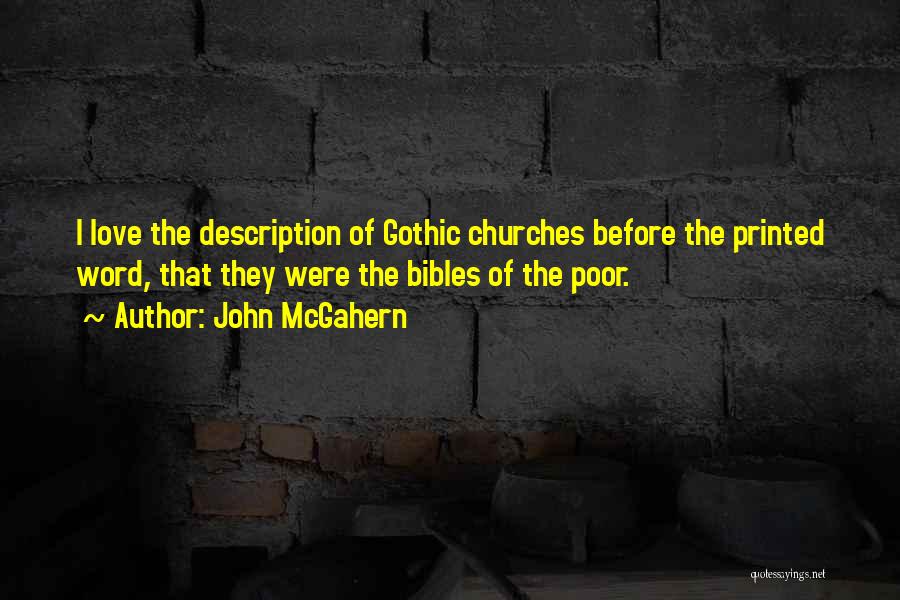 John McGahern Quotes: I Love The Description Of Gothic Churches Before The Printed Word, That They Were The Bibles Of The Poor.