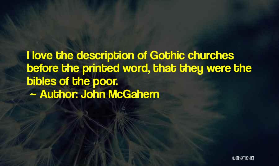 John McGahern Quotes: I Love The Description Of Gothic Churches Before The Printed Word, That They Were The Bibles Of The Poor.