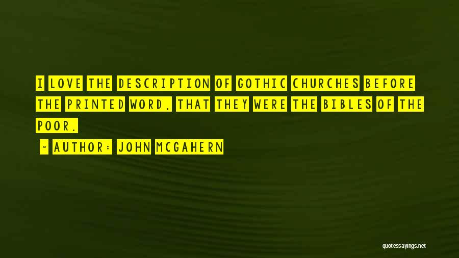 John McGahern Quotes: I Love The Description Of Gothic Churches Before The Printed Word, That They Were The Bibles Of The Poor.