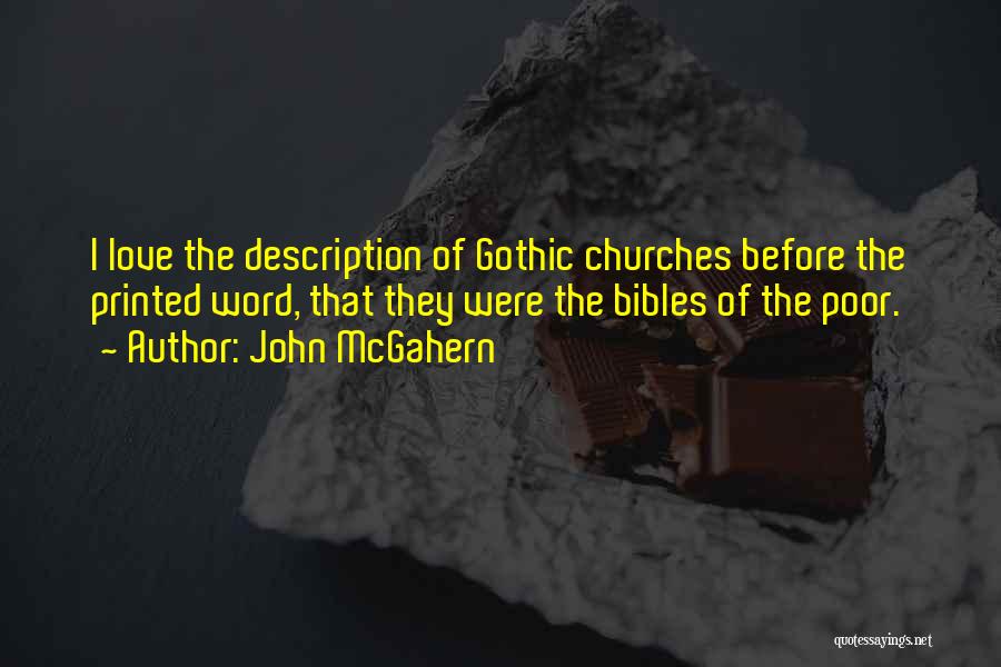 John McGahern Quotes: I Love The Description Of Gothic Churches Before The Printed Word, That They Were The Bibles Of The Poor.