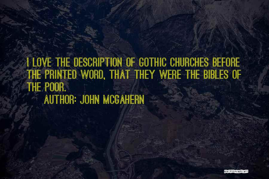 John McGahern Quotes: I Love The Description Of Gothic Churches Before The Printed Word, That They Were The Bibles Of The Poor.