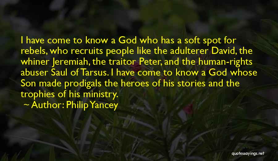 Philip Yancey Quotes: I Have Come To Know A God Who Has A Soft Spot For Rebels, Who Recruits People Like The Adulterer