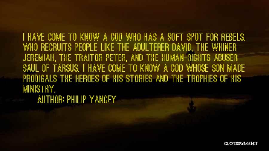 Philip Yancey Quotes: I Have Come To Know A God Who Has A Soft Spot For Rebels, Who Recruits People Like The Adulterer