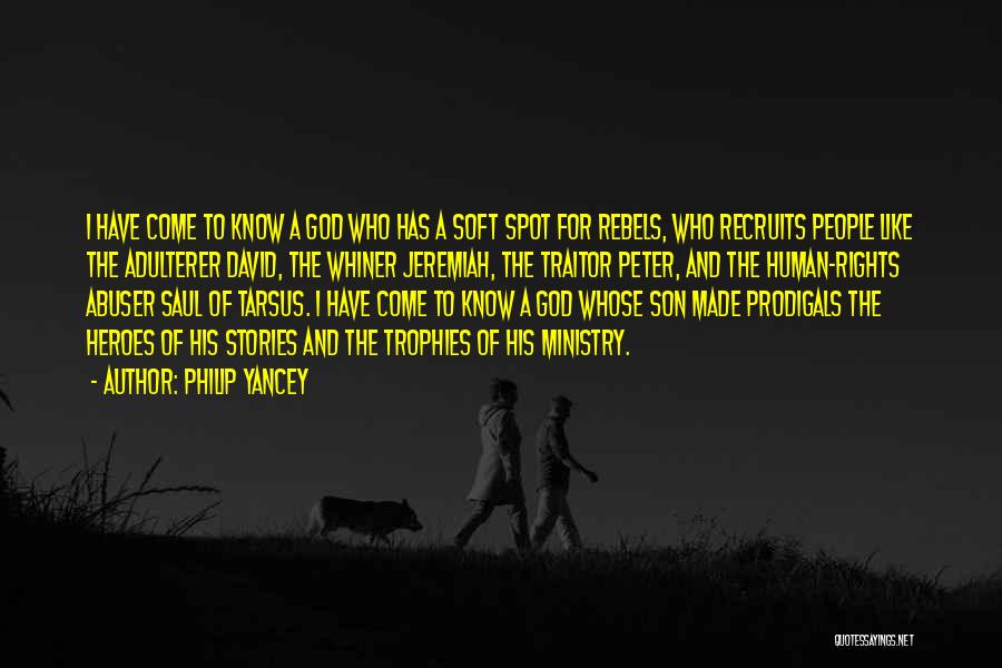 Philip Yancey Quotes: I Have Come To Know A God Who Has A Soft Spot For Rebels, Who Recruits People Like The Adulterer