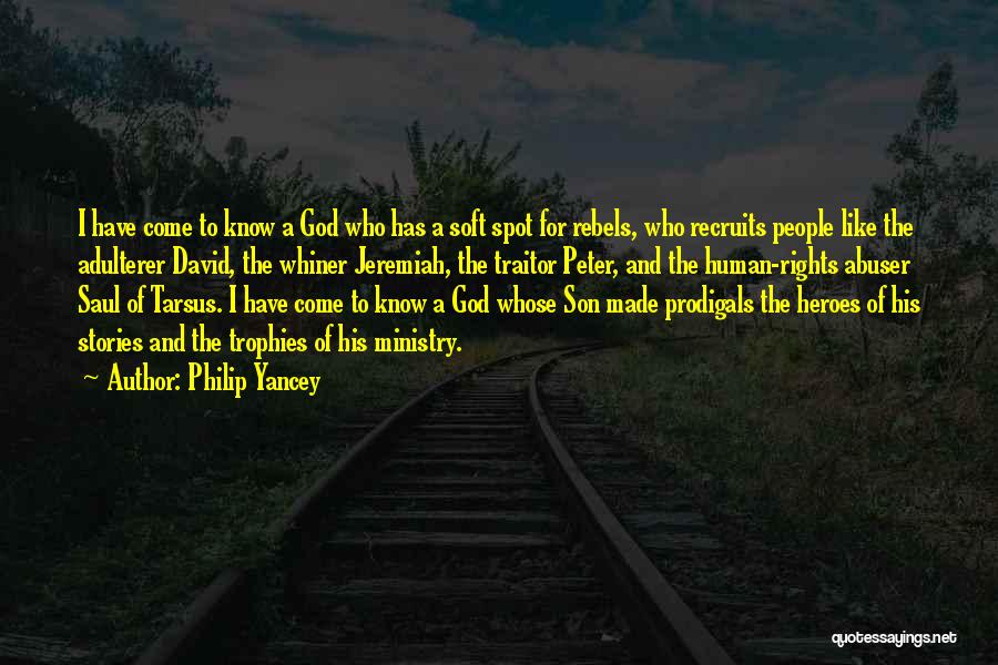 Philip Yancey Quotes: I Have Come To Know A God Who Has A Soft Spot For Rebels, Who Recruits People Like The Adulterer