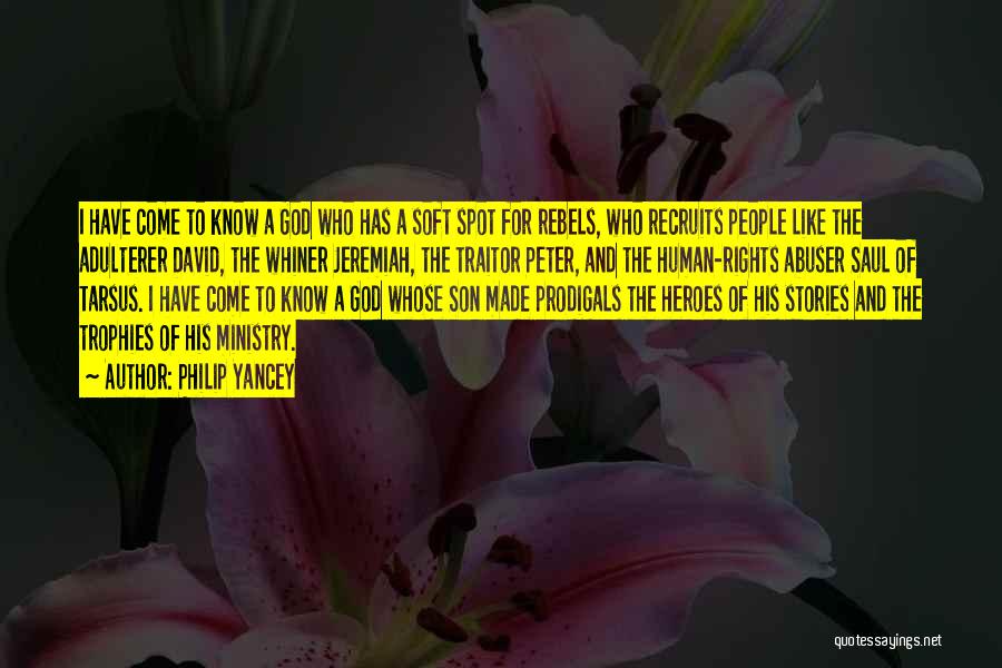 Philip Yancey Quotes: I Have Come To Know A God Who Has A Soft Spot For Rebels, Who Recruits People Like The Adulterer