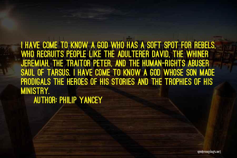 Philip Yancey Quotes: I Have Come To Know A God Who Has A Soft Spot For Rebels, Who Recruits People Like The Adulterer