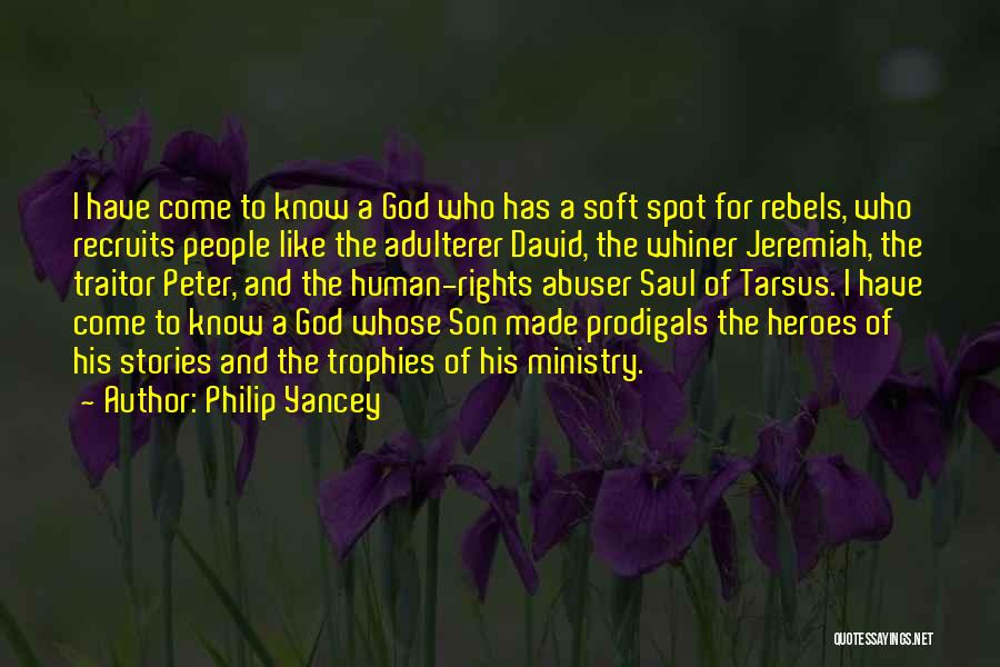 Philip Yancey Quotes: I Have Come To Know A God Who Has A Soft Spot For Rebels, Who Recruits People Like The Adulterer