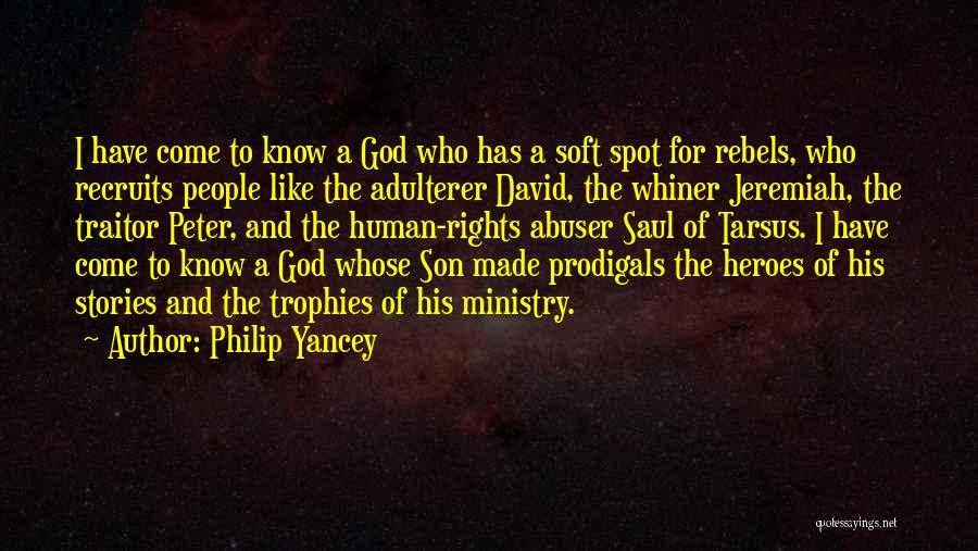 Philip Yancey Quotes: I Have Come To Know A God Who Has A Soft Spot For Rebels, Who Recruits People Like The Adulterer