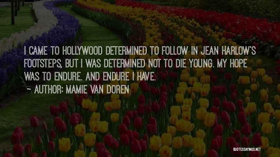 Mamie Van Doren Quotes: I Came To Hollywood Determined To Follow In Jean Harlow's Footsteps, But I Was Determined Not To Die Young. My