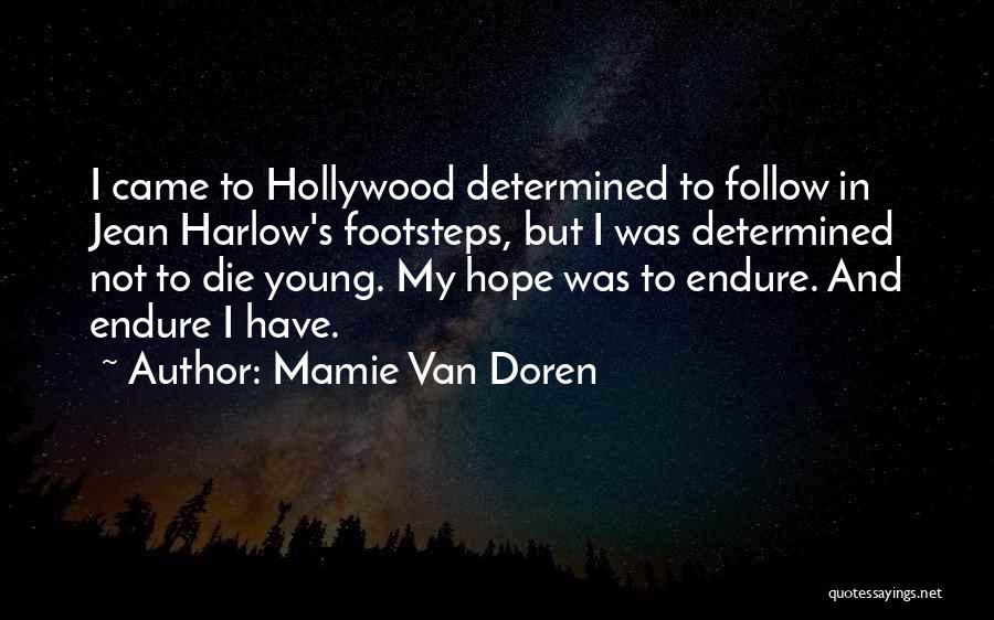 Mamie Van Doren Quotes: I Came To Hollywood Determined To Follow In Jean Harlow's Footsteps, But I Was Determined Not To Die Young. My