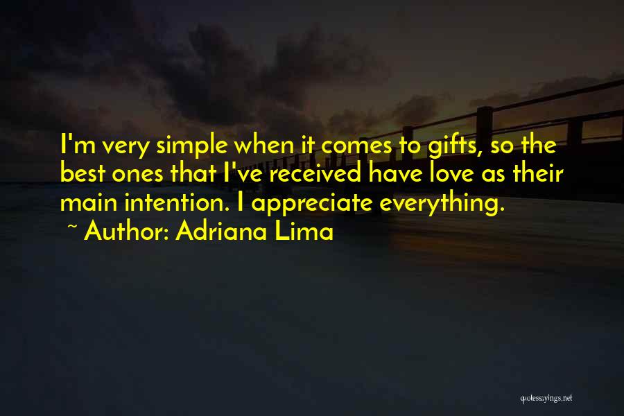 Adriana Lima Quotes: I'm Very Simple When It Comes To Gifts, So The Best Ones That I've Received Have Love As Their Main