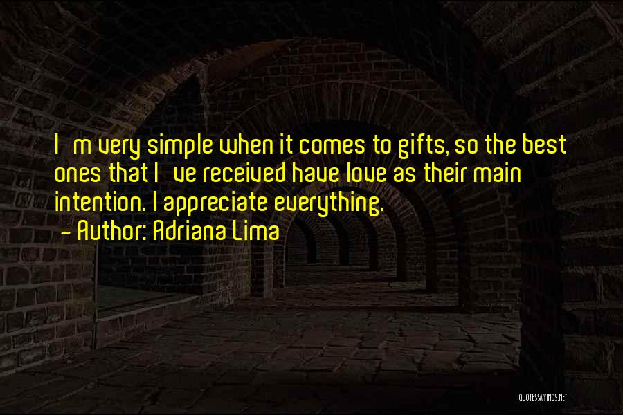 Adriana Lima Quotes: I'm Very Simple When It Comes To Gifts, So The Best Ones That I've Received Have Love As Their Main