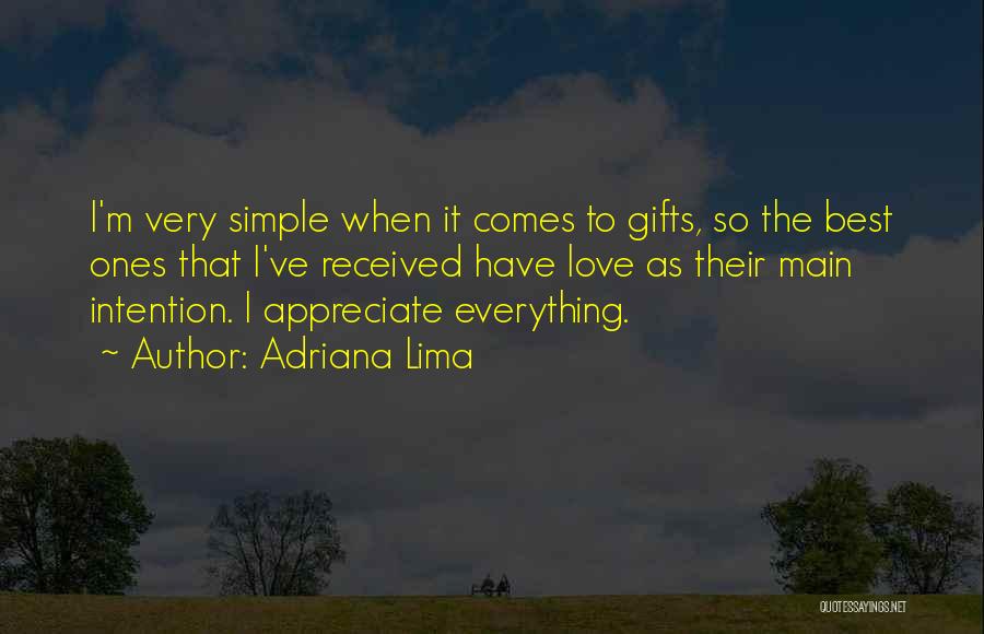 Adriana Lima Quotes: I'm Very Simple When It Comes To Gifts, So The Best Ones That I've Received Have Love As Their Main