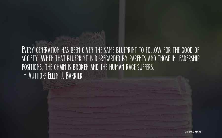Ellen J. Barrier Quotes: Every Generation Has Been Given The Same Blueprint To Follow For The Good Of Society. When That Blueprint Is Disregarded