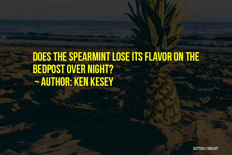 Ken Kesey Quotes: Does The Spearmint Lose Its Flavor On The Bedpost Over Night?