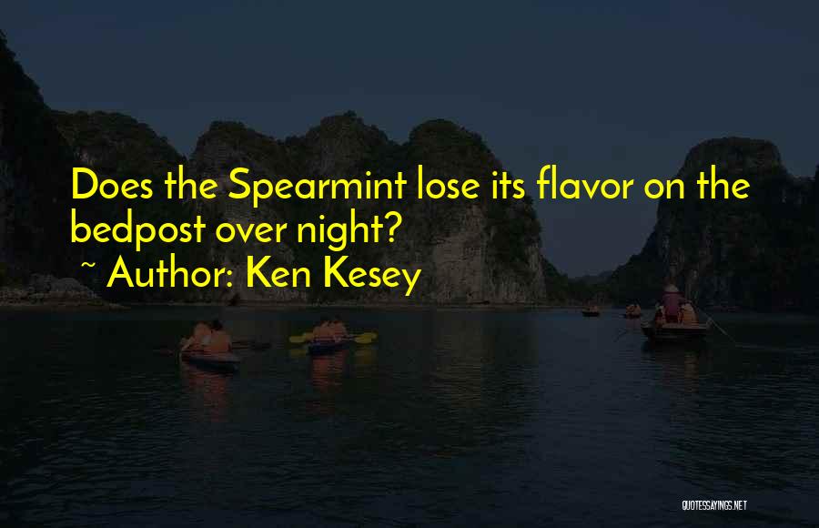 Ken Kesey Quotes: Does The Spearmint Lose Its Flavor On The Bedpost Over Night?