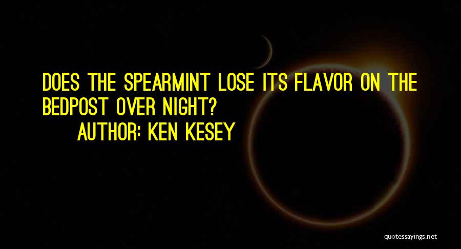 Ken Kesey Quotes: Does The Spearmint Lose Its Flavor On The Bedpost Over Night?