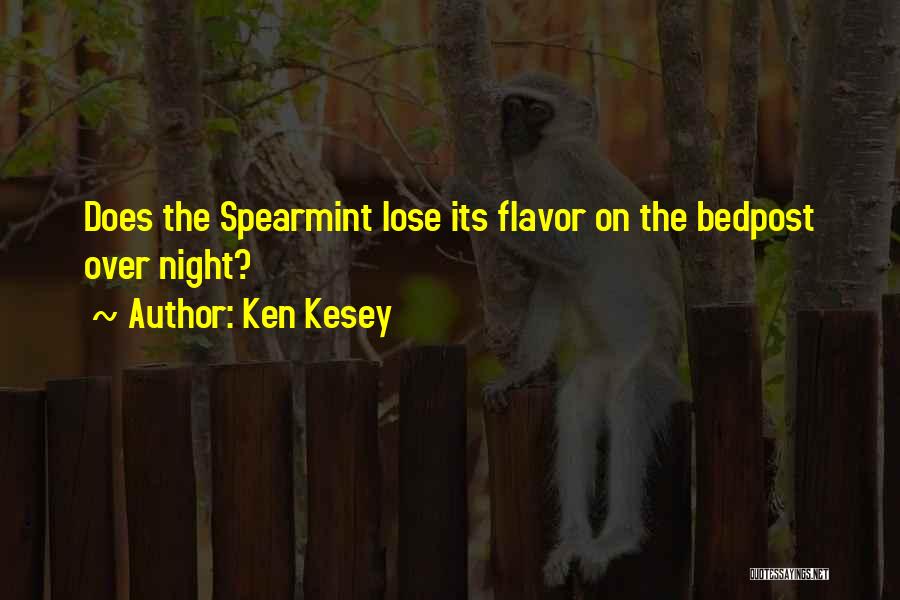 Ken Kesey Quotes: Does The Spearmint Lose Its Flavor On The Bedpost Over Night?