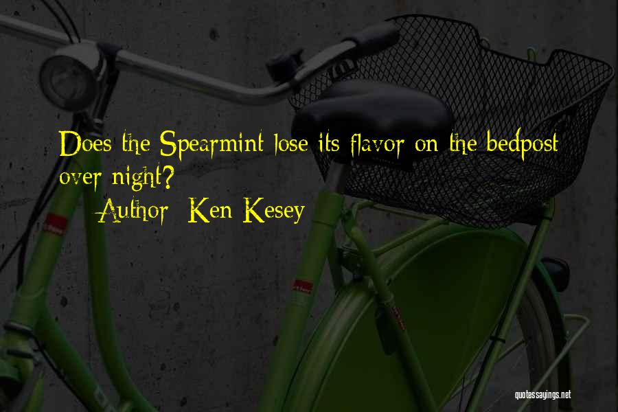 Ken Kesey Quotes: Does The Spearmint Lose Its Flavor On The Bedpost Over Night?