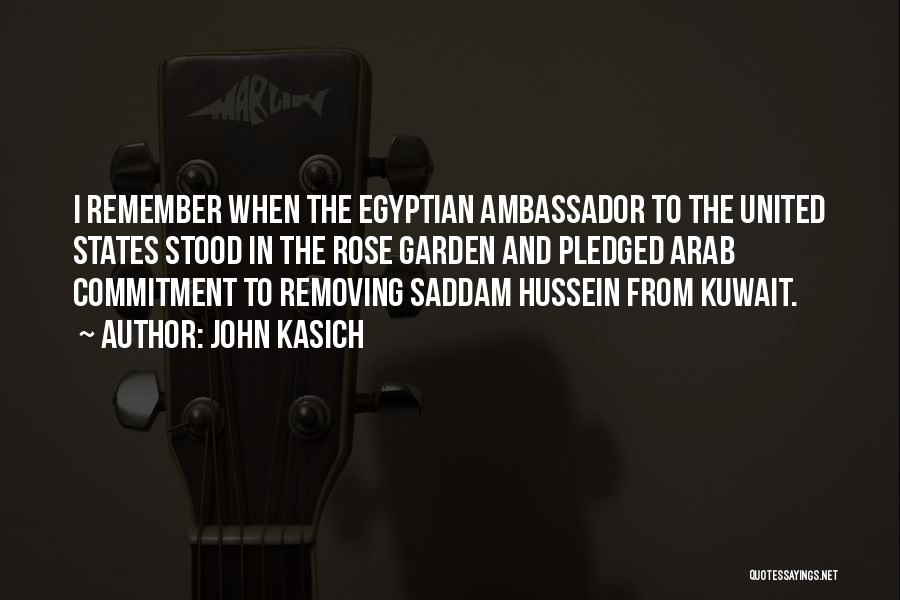 John Kasich Quotes: I Remember When The Egyptian Ambassador To The United States Stood In The Rose Garden And Pledged Arab Commitment To