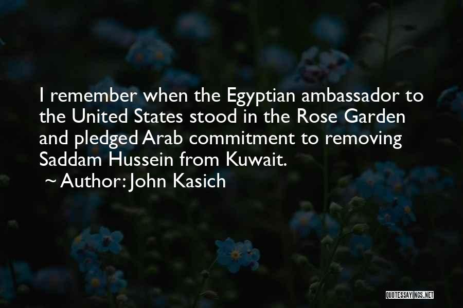 John Kasich Quotes: I Remember When The Egyptian Ambassador To The United States Stood In The Rose Garden And Pledged Arab Commitment To