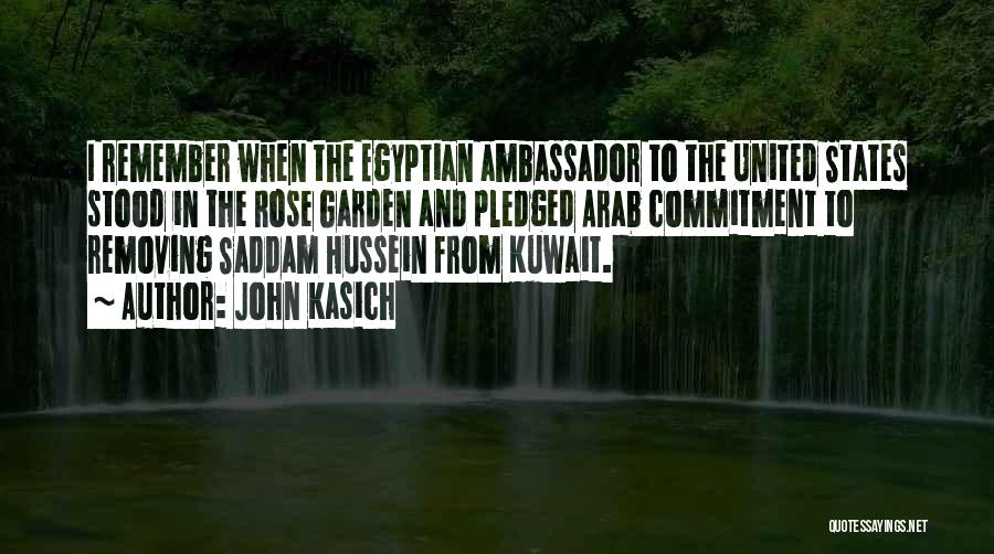 John Kasich Quotes: I Remember When The Egyptian Ambassador To The United States Stood In The Rose Garden And Pledged Arab Commitment To