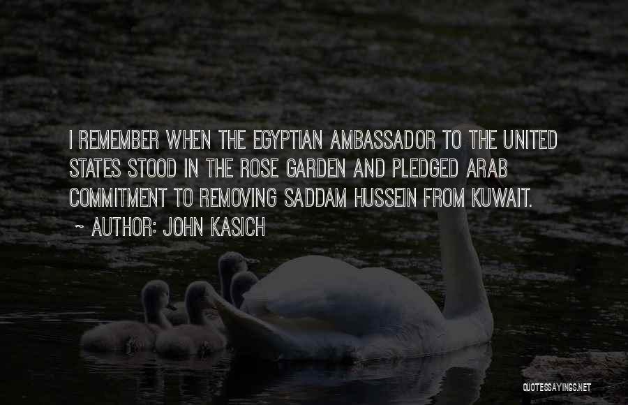 John Kasich Quotes: I Remember When The Egyptian Ambassador To The United States Stood In The Rose Garden And Pledged Arab Commitment To