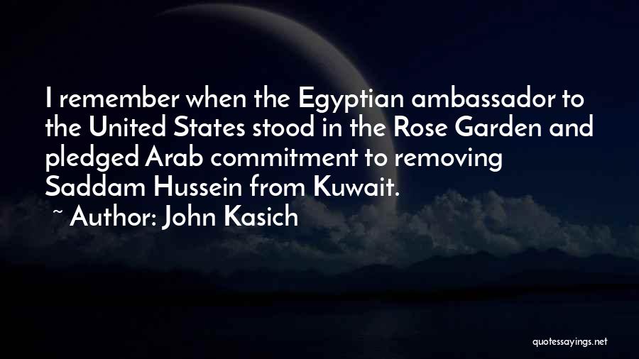 John Kasich Quotes: I Remember When The Egyptian Ambassador To The United States Stood In The Rose Garden And Pledged Arab Commitment To