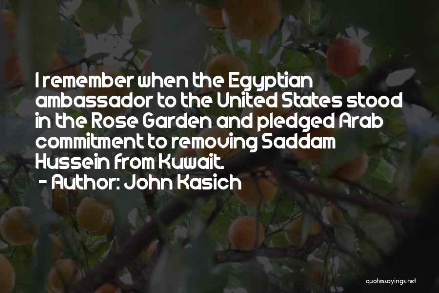 John Kasich Quotes: I Remember When The Egyptian Ambassador To The United States Stood In The Rose Garden And Pledged Arab Commitment To