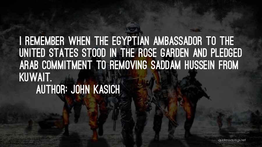 John Kasich Quotes: I Remember When The Egyptian Ambassador To The United States Stood In The Rose Garden And Pledged Arab Commitment To