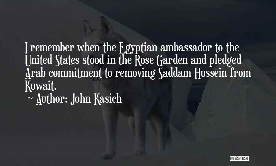 John Kasich Quotes: I Remember When The Egyptian Ambassador To The United States Stood In The Rose Garden And Pledged Arab Commitment To