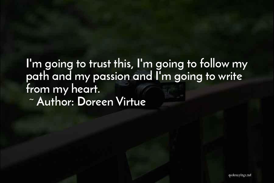 Doreen Virtue Quotes: I'm Going To Trust This, I'm Going To Follow My Path And My Passion And I'm Going To Write From