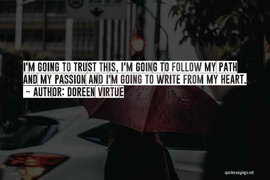 Doreen Virtue Quotes: I'm Going To Trust This, I'm Going To Follow My Path And My Passion And I'm Going To Write From