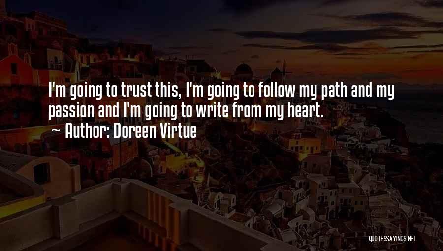 Doreen Virtue Quotes: I'm Going To Trust This, I'm Going To Follow My Path And My Passion And I'm Going To Write From