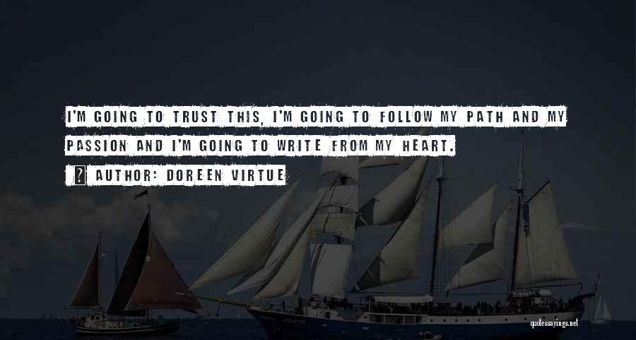 Doreen Virtue Quotes: I'm Going To Trust This, I'm Going To Follow My Path And My Passion And I'm Going To Write From