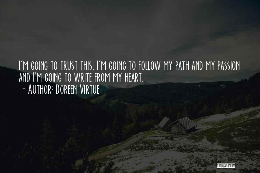 Doreen Virtue Quotes: I'm Going To Trust This, I'm Going To Follow My Path And My Passion And I'm Going To Write From