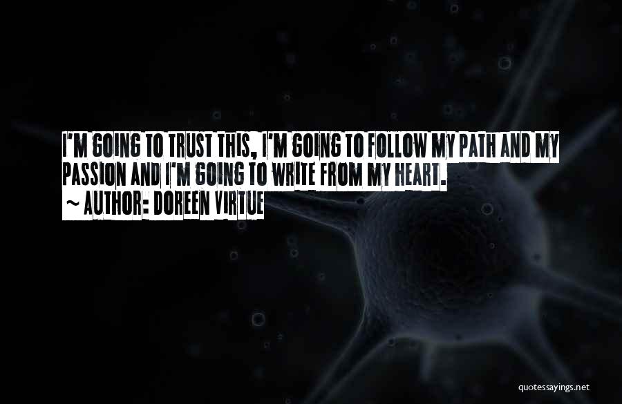 Doreen Virtue Quotes: I'm Going To Trust This, I'm Going To Follow My Path And My Passion And I'm Going To Write From