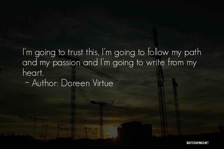 Doreen Virtue Quotes: I'm Going To Trust This, I'm Going To Follow My Path And My Passion And I'm Going To Write From