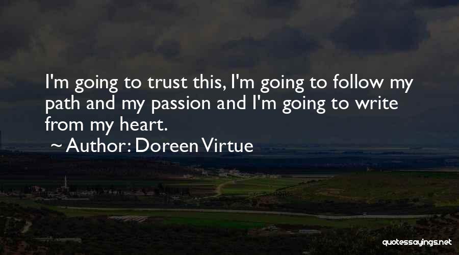 Doreen Virtue Quotes: I'm Going To Trust This, I'm Going To Follow My Path And My Passion And I'm Going To Write From